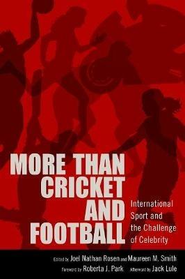 More than Cricket and Football: International Sport and the Challenge of Celebrity - cover