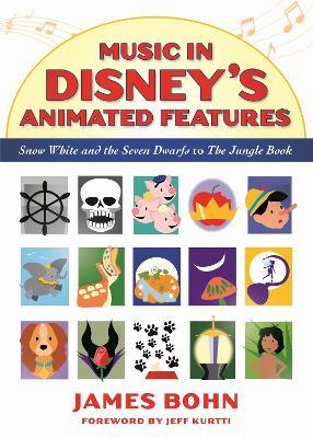 Music in Disney's Animated Features: Snow White and the Seven Dwarfs to The Jungle Book - James Bohn - cover