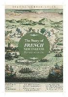 The Story of French New Orleans: History of a Creole City