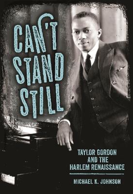 Can’t Stand Still: Taylor Gordon and the Harlem Renaissance - Michael K. Johnson - cover