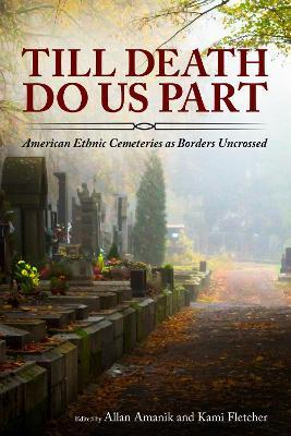 Till Death Do Us Part: American Ethnic Cemeteries as Borders Uncrossed - cover