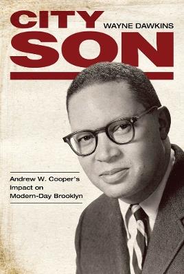 City Son: Andrew W. Cooper's Impact on Modern-Day Brooklyn - Wayne Dawkins - cover