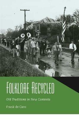 Folklore Recycled: Old Traditions in New Contexts - Frank de Caro - cover