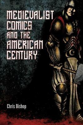 Medievalist Comics and the American Century - Chris Bishop - cover