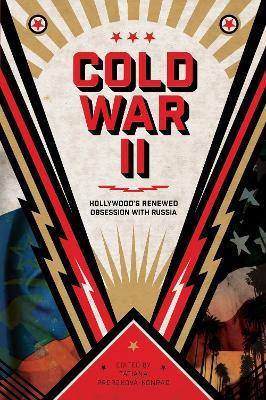 Cold War II: Hollywood's Renewed Obsession with Russia - cover