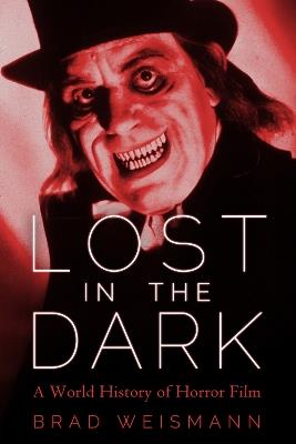 Lost in the Dark: A World History of Horror Film - Brad Weismann - cover