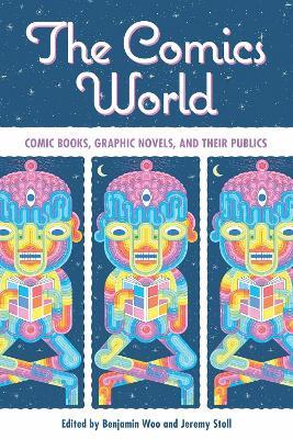 The Comics World: Comic Books, Graphic Novels, and Their Publics - cover