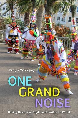 One Grand Noise: Boxing Day in the Anglicized Caribbean World - Jerrilyn McGregory - cover