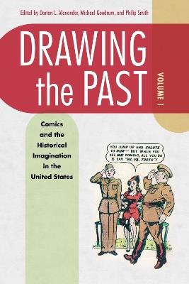 Drawing the Past, Volume 1: Comics and the Historical Imagination in the United States - cover