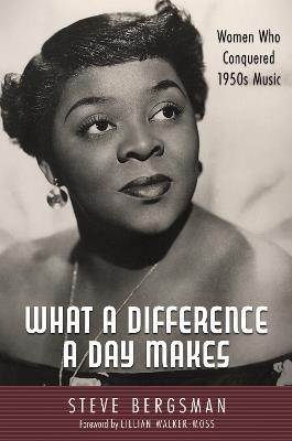 What a Difference a Day Makes: Women Who Conquered 1950s Music - Steve Bergsman - cover