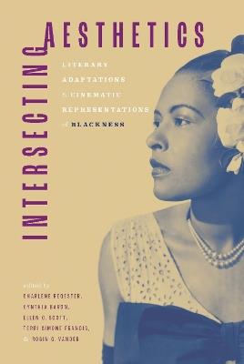Intersecting Aesthetics: Literary Adaptations and Cinematic Representations of Blackness - cover