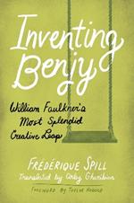 Inventing Benjy: William Faulkner’s Most Splendid Creative Leap