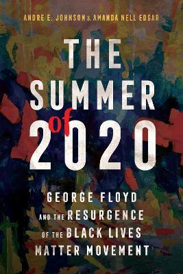 The Summer of 2020: George Floyd and the Resurgence of the Black Lives Matter Movement - Andre E. Johnson,Amanda Nell Edgar - cover