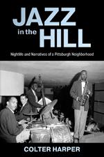 Jazz in the Hill: Nightlife and Narratives of a Pittsburgh Neighborhood
