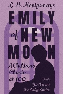 L. M. Montgomery's Emily of New Moon: A Children's Classic at 100 - cover