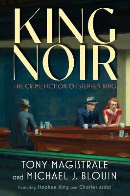 King Noir: The Crime Fiction of Stephen King - Tony Magistrale,Michael J. Blouin,Stephen King - cover