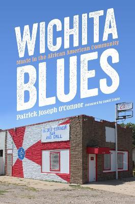 Wichita Blues: Music in the African American Community - Patrick Joseph O'Connor,David Evans - cover