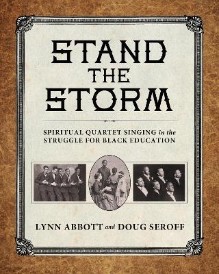 Stand the Storm: Spiritual Quartet Singing in the Struggle for Black Education - Lynn Abbott,Doug Seroff - cover