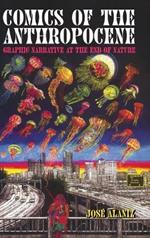 Comics of the Anthropocene: Graphic Narrative at the End of Nature