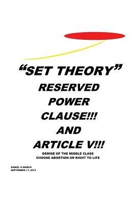 Set Theory: Reserved Power Clause!!! and Article V!!! - Daniel H Marchi - cover