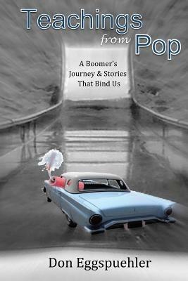 Teachings from Pop: A Boomer's Journey & Stories That Bind Us - Don Eggspuehler - cover