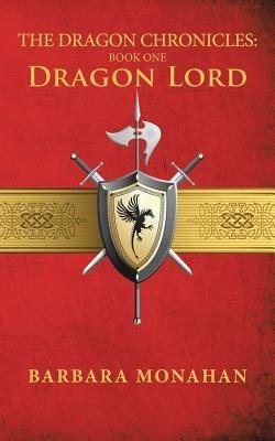 The Dragon Chronicles: Book One: Dragon Lord - Barbara Monahan - cover