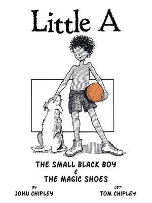 Little a: The Small Black Boy & the Magic Shoes - John Chipley - cover