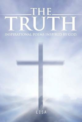 The Truth: Inspirational Poems Inspired by God. - Lisa - cover