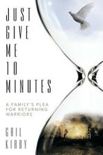 Just Give Me 10 Minutes: A Family's Plea for Returning Warriors