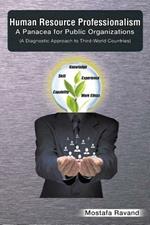Human Resource Professionalism: A Panacea for Public Organizations: (A Diagnostic Approach to Third-World Countries)