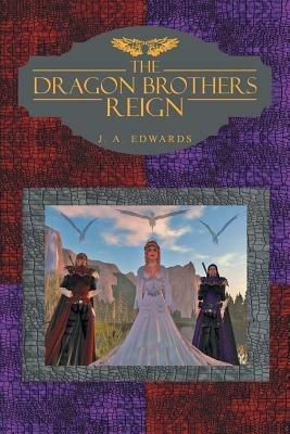The Dragon Brothers Reign - J a Edwards - cover