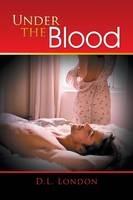 Under the Blood - D L London - cover
