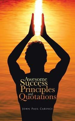 Awesome Success Principles and Quotations - John Paul Carinci - cover