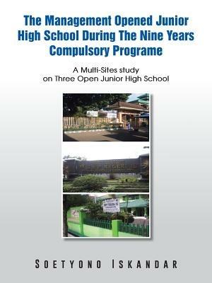 The Management Opened Junior High School During the Nine Years Compulsory Programe: A Multi-Sites Study on Three Open Junior High School - Soetyono Iskandar - cover