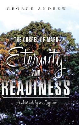 The Gospel of Mark - Eternity and Readiness: A Journal by a Layman - George Andrew - cover
