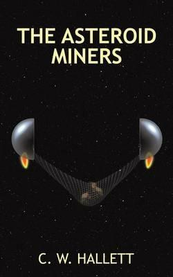 The Asteroid Miners - C W Hallett - cover