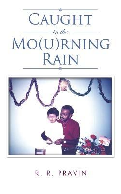 Caught in the Mo(u)Rning Rain - R R Pravin - cover