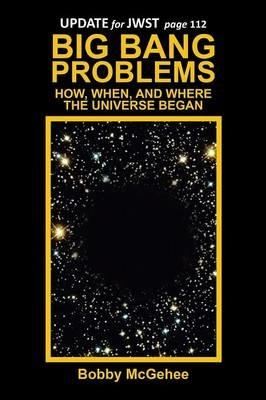 Big Bang Problems: How, When, and Where the Universe Began - Bobby McGehee - cover