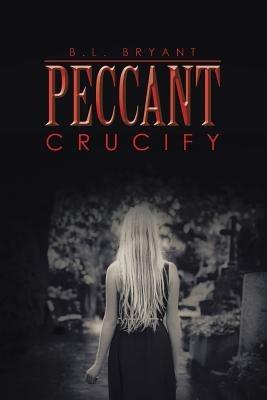 Peccant: Crucify - B L Bryant - cover