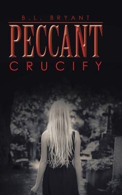 Peccant: Crucify - B L Bryant - cover