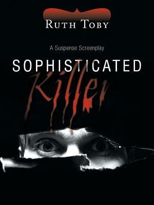 Sophisticated Killer: A Suspense Screenplay - Ruth Toby - cover