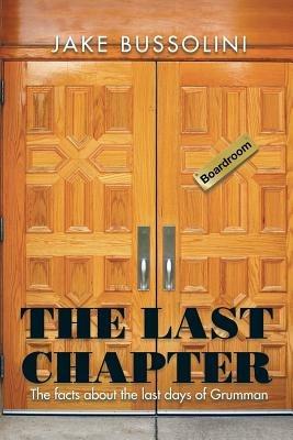 The Last Chapter: The Facts about the Last Days of Grumman - Jake Bussolini - cover