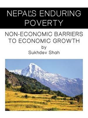 Nepal's Enduring Poverty: Non-Economic Barriers to Economic Growth - Sukhdev Shah - cover