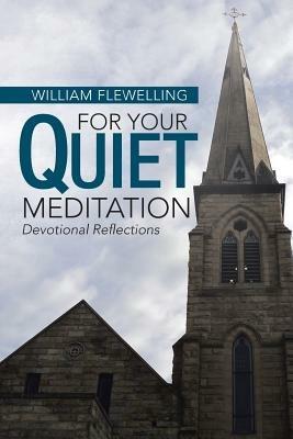 For Your Quiet Meditation: Devotional Reflections - William Flewelling - cover