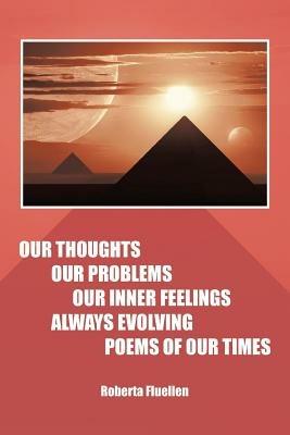 Our Thoughts Our Problems Our Inner Feelings Always Evolving Poems of Our Times - Roberta Fluellen - cover
