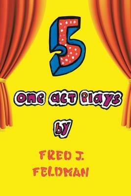 Five One-Act Plays - Fred J Feldman - cover