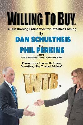 Willing To Buy: A Questioning Framework for Effective Closing - Dan Schultheis,Phil Perkins - cover