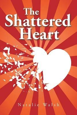 The Shattered Heart - Natalie Walsh - cover