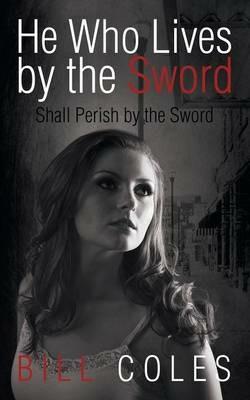 He Who Lives by the Sword Shall Perish by the Sword - Bill Coles - cover