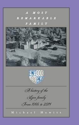 A Most Remarkable Family: A History of the Lyon Family from 1066 to 2014 - Michael Hewitt - cover